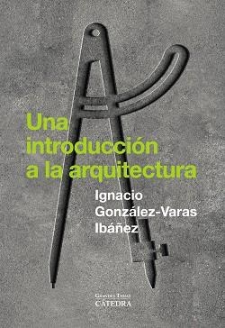 UNA INTRODUCCIÓN A LA ARQUITECTURA | 9788437649429 | GONZÁLEZ-VARAS, IGNACIO