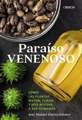 PARAÍSO VENENOSO. CÓMO LAS PLANTAS MATAN, CURAN Y NOS AYUDAN A SER HUMANOS | 9788441552432 | CORREA SABATER, JOSÉ MANUEL
