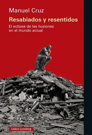 RESABIADOS Y RESENTIDOS EL ECLIPSE DE LAS ILUSIONES EN EL MUNDO ACTUAL | 9788410317918 | CRUZ, MANUEL