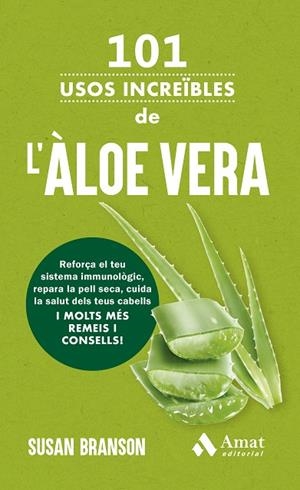 101 USOS INCREÏBLES DE L'ÀLOE VERA. REFORÇA EL TEU SISTEMA IMMUNOLÒGIC, REPARA LA PELL SECA, CUIDA LA SALUT DELS TEUS CABELLS I MOLTS MES  REMEIS I CO | 9788419870889 | BRANSON, SUSAN