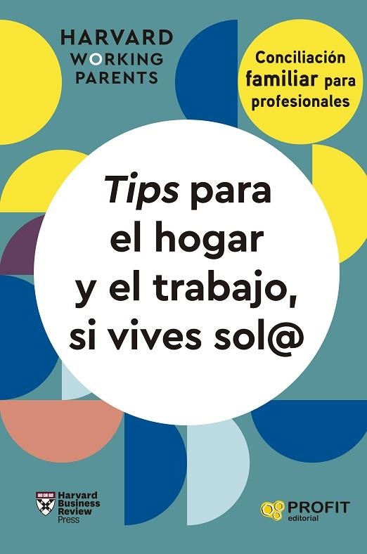TIPS PARA EL HOGAR Y EL TRABAJO, SI VIVES SOL@. CONCILIACION FAMILIAR PARA PROFESIONALES | 9788419841728 | HARVARD BUSINESS REVIEW PRESS