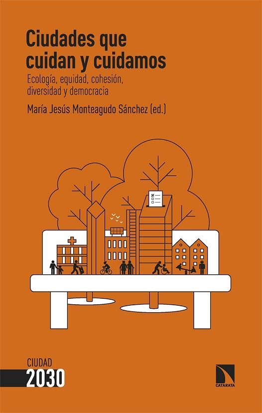 CIUDADES QUE CUIDAN Y CUIDAMOS. ECOLOGÍA, EQUIDAD, COHESIÓN, DIVERSIDAD Y DEMOCRACIA | 9788410674318 | MONTEAGUDO SÁNCHEZ, MARÍA JESÚS