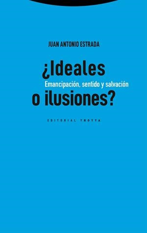 ¿IDEALES O ILUSIONES?. EMANCIPACIÓN, SENTIDO Y SALVACIÓN | 9788413643359 | ESTRADA DÍAZ, JUAN ANTONIO