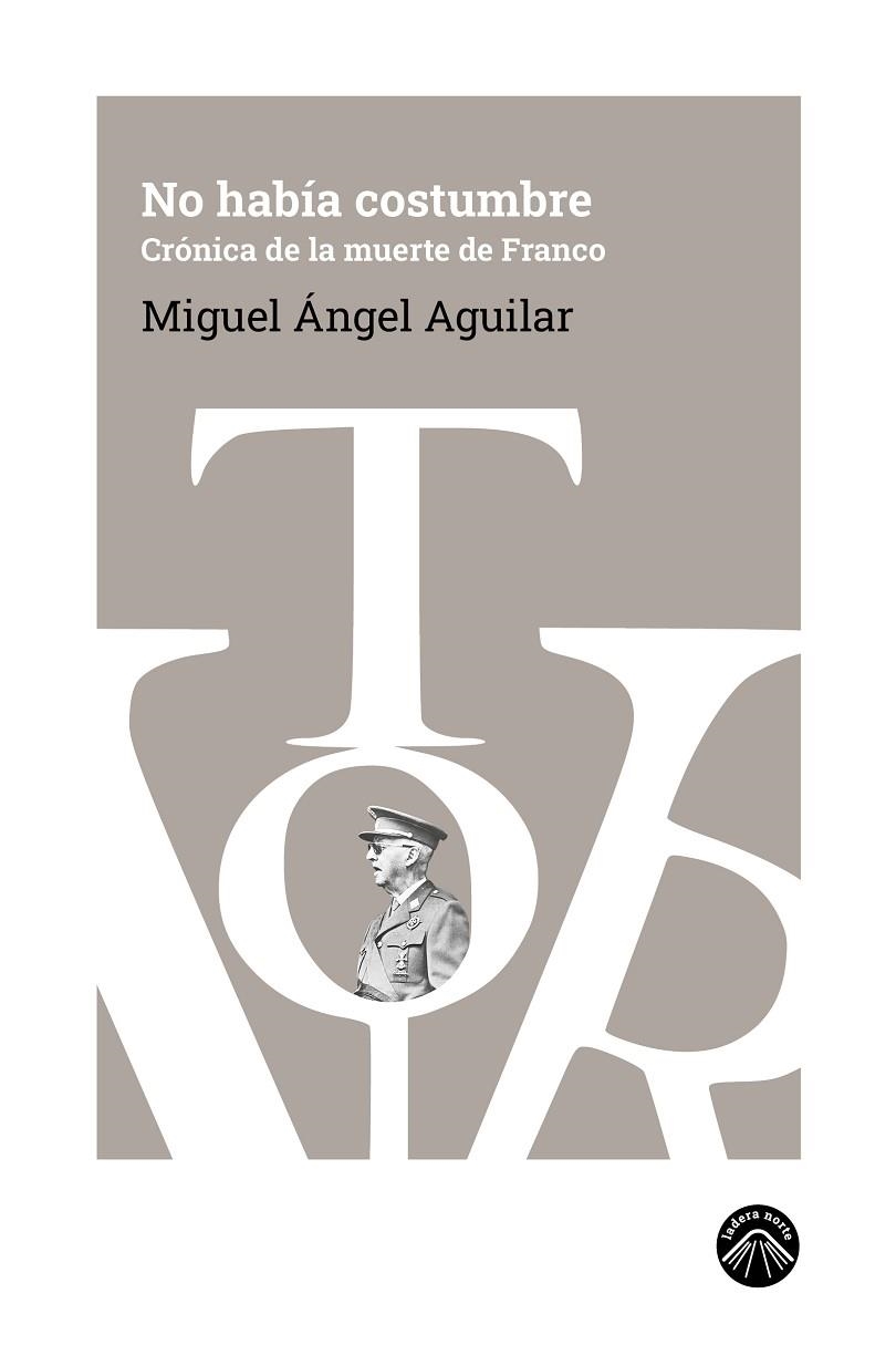 NO HABÍA COSTUMBRE CRÓNICA DE LA MUERTE DE FRANCO | 9791399039641 | AGUILAR, MIGUEL ÁNGEL
