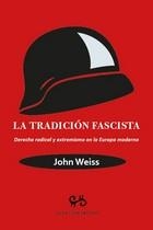 LA TRADICION FASCISTA. DERECHA RADICAL Y EXTREMISMO EN LA EUROPA MODERNA | 9788485209941 | WEISS, JOHN