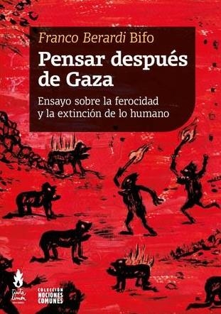 PENSAR DESPUÉS DE GAZA. ENSAYO SOBRE LA FEROCIDAD Y LA EXTINCIÓN DE LO HUMANO | 9786316507327 | BERARDI, FRANCO "BIFO"