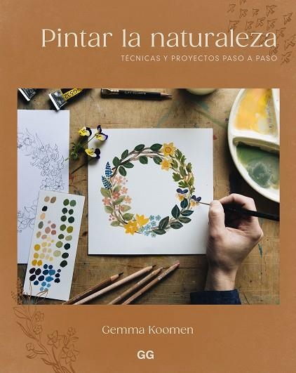 PINTAR LA NATURALEZA. TÉCNICAS Y PROYECTOS PASO A PASO | 9788425236082 | KOOMEN, GEMMA