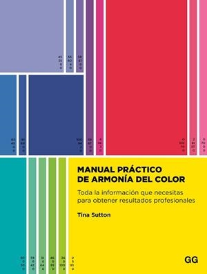 MANUAL PRÁCTICO DE ARMONÍA DEL COLOR. TODA LA INFORMACIÓN QUE NECESITAS PARA OBTENER RESULTADOS PROFESIONALES | 9788425236105 | SUTTON, TINA