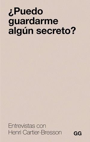 ¿PUEDO GUARDARME ALGÚN SECRETO? ENTREVISTAS CON CARTIER-BRESSON | 9788425236129 | CARTIER-BRESSON, HENRI