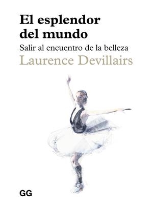 EL ESPLENDOR DEL MUNDO. SALIR AL ENCUENTRO DE LA BELLEZA | 9788425236310 | DEVILLAIRS, LAURENCE