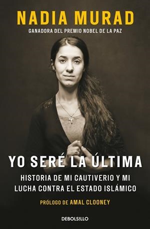 YO SERÉ LA ÚLTIMA. HISTORIA DE MI CAUTIVERIO Y MI LUCHA CONTRA EL ESTADO ISLÁMICO | 9788466382649 | MURAD, NADIA/CLOONEY, AMAL
