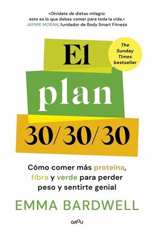 EL PLAN 30/30/30 CÓMO COMER MÁS PROTEÍNA, FIBRA Y VERDE PARA PERDER PESO Y SENTIRTE GENIAL | 9791387809119 | BARDWELL, EMMA
