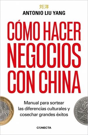 CÓMO HACER NEGOCIOS CON CHINA. MANUAL PARA SORTEAR LAS DIFERENCIAS CULTURALES Y COSECHAR GRANDES ÉXITOS. | 9788418053597 | LIU YANG, ANTONIO