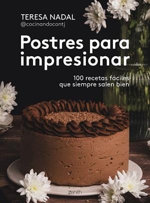 POSTRES PARA IMPRESIONAR 100 RECETAS FÁCILES QUE SIEMPRE SALEN BIEN | 9788408307006 | TERESA NADAL @COCINANDOCONTJ