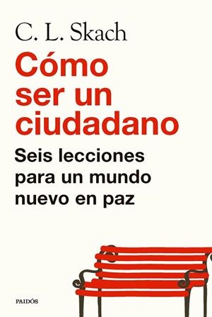 CÓMO SER UN CIUDADANO SEIS LECCIONES PARA UN MUNDO NUEVO EN PAZ | 9788449344497 | SKACH, C. L.