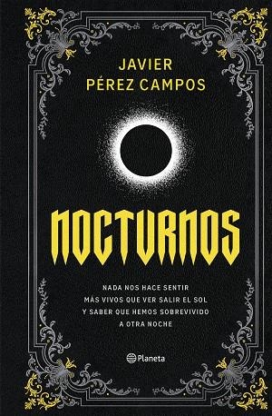 NOCTURNOS NADA NOS HACE SENTIR MÁS VIVOS QUE VER SALIR EL SOL Y SABER QUE HEMOS SOBREVIVID | 9788408309086 | PÉREZ CAMPOS, JAVIER