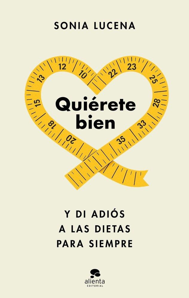 QUIÉRETE BIEN Y DI ADIÓS A LAS DIETAS PARA SIEMPRE | 9788413444604 | LUCENA, SONIA