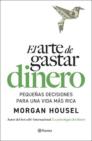 EL ARTE DE GASTAR DINERO. PEQUEÑAS DECISIONES PARA UNA VIDA MÁS RICA | 9788408309321 | HOUSEL, MORGAN