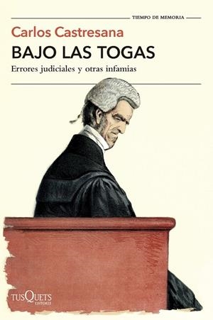BAJO LAS TOGAS. ERRORES JUDICIALES Y OTRAS INFAMIAS | 9788411076760 | CASTRESANA, CARLOS