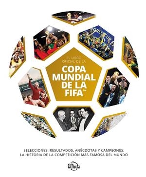 EL LIBRO OFICIAL DE LA COPA MUNDIAL DE LA FIFA. SELECCIONES, RESULTADOS, ANÉCDOTAS Y CAMPEONES. LA HISTORIA DE LA COMPETICIÓN MÁ | 9791259575753