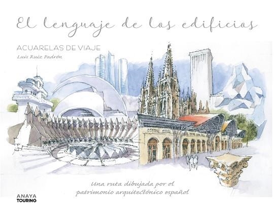 EL LENGUAJE DE LOS EDIFICIOS. UNA RUTA DIBUJADA POR EL PATRIMONIO ARQUITECTÓNICO ESPAÑOL | 9788491586722 | RUIZ PADRÓN, LUIS