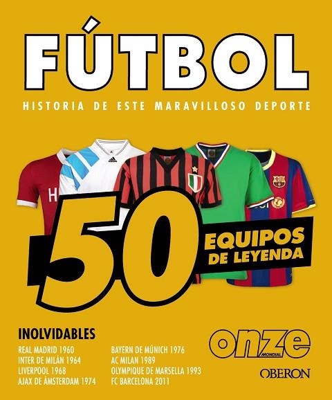 FÚTBOL. HISTORIA DE ESTE MARAVILLOSO DEPORTE 50 EQUIPOS DE LEYENDA | 9788441552067 | OUSSADI, ZAHIR