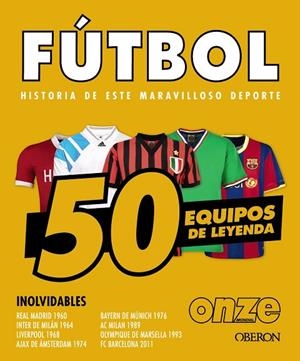 FÚTBOL. HISTORIA DE ESTE MARAVILLOSO DEPORTE 50 EQUIPOS DE LEYENDA | 9788441552067 | OUSSADI, ZAHIR