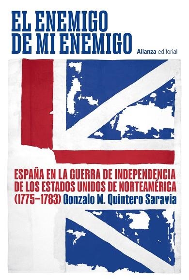 EL ENEMIGO DE MI ENEMIGO ESPAÑA EN LA GUERRA DE INDEPENDENCIA DE LOS ESTADOS UNIDOS DE NORTEAMÉRICA (1775 | 9791370090890 | QUINTERO SARAVIA, GONZALO M.