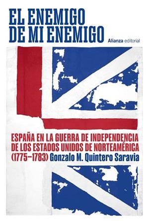EL ENEMIGO DE MI ENEMIGO ESPAÑA EN LA GUERRA DE INDEPENDENCIA DE LOS ESTADOS UNIDOS DE NORTEAMÉRICA (1775 | 9791370090890 | QUINTERO SARAVIA, GONZALO M.