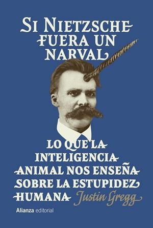 SI NIETZSCHE FUERA UN NARVAL. LO QUE LA INTELIGENCIA ANIMAL NOS ENSEÑA SOBRE LA ESTUPIDEZ HUMANA | 9791370090913 | GREGG, JUSTIN