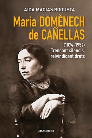 MARIA DOMÈNECH DE CAÑELLAS (1874-1952) TRENCANT SILENCIS, REIVINDICANT DRETS | 9788413565248 | MACIAS ROQUETA, AIDA
