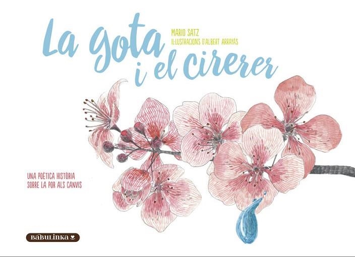 LA GOTA I EL CIRERER. UNA POETICA HISTORIA SOBRE LA POR ALS CANVIS (LLETRA LLIGADA I IMPREMTA) | 9788412857443 | SATZ TETELBAUM, MARIO