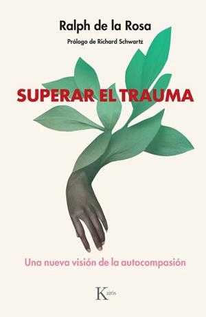 SUPERAR EL TRAUMA. UNA NUEVA VISIÓN DE LA AUTOCOMPASIÓN | 9788411213943 | DE LA ROSA, RALPH