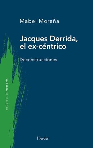 JACQUES DERRIDA, EL EX-CÉNTRICO. DECONSTRUCCIONES | 9788425452369 | MORAÑA, MABEL