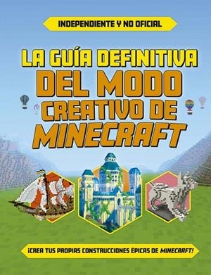 LA GUÍA DEFINITIVA DEL MODO CREATIVO DE MINECRAFT | 9788491458661