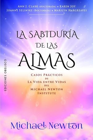 LA SABIDURÍA DE LAS ALMAS. CASOS PRÁCTICOS DE LA VIDA ENTRE VIDAS DEL MICHAEL NEWTON INSTITUTE | 9788411723145 | NEWTON, MICHAEL
