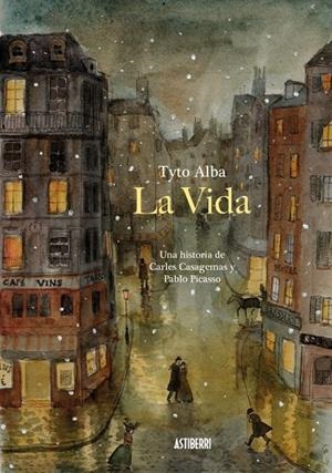 LA VIDA. UNA HISTORIA DE CARLES CASAGEMAS Y PABLO PICASSO | 9788410332843 | ALBA,TYTO