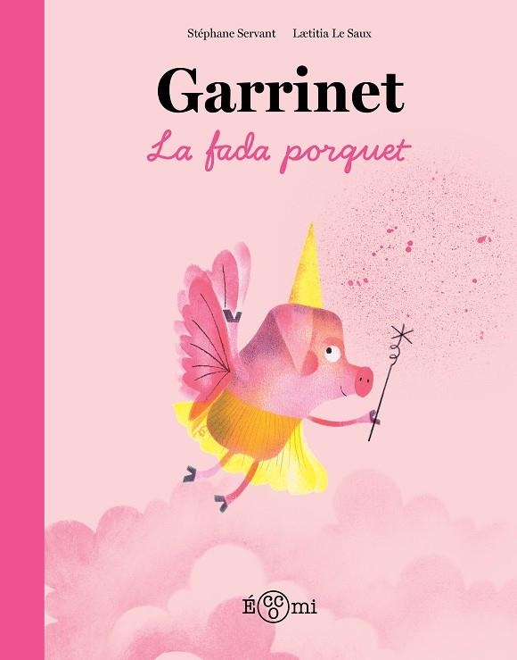 GARRINET, LA FADA PORQUET | 9788419262851 | SERVANT, STÉPHANE/LE SAUX, LAETITIA