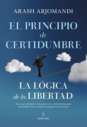 EL PRINCIPIO DE CERTIDUMBRE. LA LÓGICA DE LA LIBERTAD | 9788411319133 | ARASH ARJOMANDI