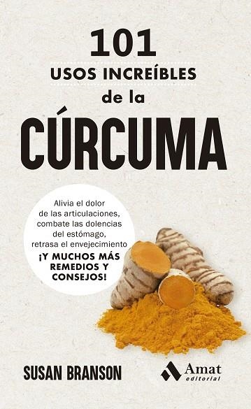 101 USOS INCREÍBLES DE LA CÚRCUMA. ALIVIA EL DOLOR DE LAS ARTICULACIONES, COMBATE LAS DOLENCIAS DEL ESTÓMAGO, RETRA | 9788419870902 | BRANSON, SUSAN