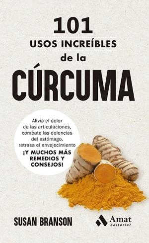 101 USOS INCREÍBLES DE LA CÚRCUMA. ALIVIA EL DOLOR DE LAS ARTICULACIONES, COMBATE LAS DOLENCIAS DEL ESTÓMAGO, RETRA | 9788419870902 | BRANSON, SUSAN