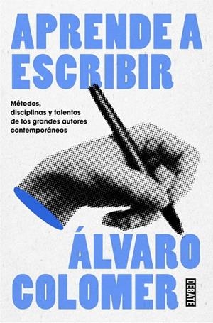 APRENDE A ESCRIBIR. MÉTODOS, DISCIPLINAS Y TALENTOS DE LOS GRANDES AUTORES CONTEMPORÁNEOS | 9788410214484 | COLOMER, ÁLVARO
