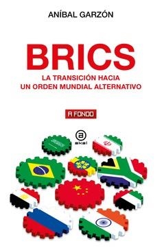 BRICS. LA TRANSICIÓN HACIA UN ORDEN MUNDIAL ALTERNATIVO | 9788446055945 | GARZÓN BAEZA, ANÍBAL
