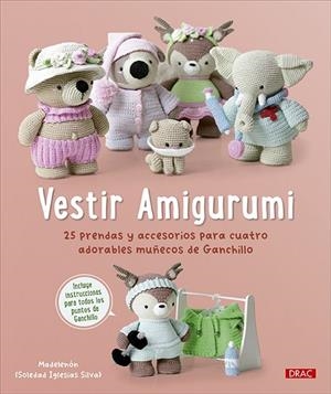 VESTIR AMIGURUMI. 25 PRENDAS Y ACCESORIOS PARA CUATRO ADORABLES MUÑECOS DE GANCHILLO | 9788498747171 | IGLESIAS SILVA, SOLEDAD