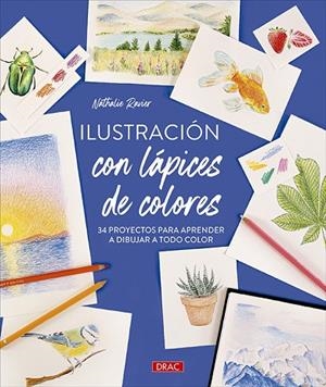 ILUSTRACIÓN CON LÁPICES DE COLORES. 34 PROYECTOS PARA APRENDER A DIBUJAR A TODO COLOR | 9788498747980 | RAVIER, NATHALIE