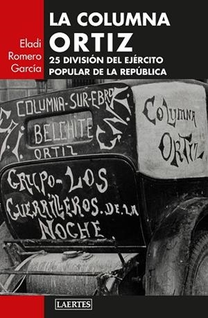 LA COLUMNA ORTIZ. 25 DIVISIÓN DEL EJÉRCITO POPULAR DE LA REPÚBLICA | 9788419676771 | ROMERO GARCÍA, ELADI