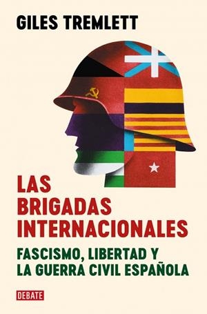 LAS BRIGADAS INTERNACIONALES. FASCISMO, LIBERTAD Y LA GUERRA CIVIL ESPAÑOLA | 9788419951885 | TREMLETT, GILES