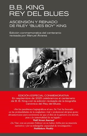 B. B. KING: REY DEL BLUES (EDICIÓN REVISADA CONMEMORATIVA) ASCENSIÓN Y REINADO DE RILEY "BLUES BOY" KING | 9788418404719 | DE VISÉ, DANIEL