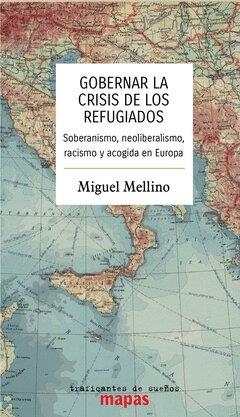GOBERNAR LA CRISIS DE LOS REFUGIADOS SOBERANISMO, NEOLIBERALISMO Y ACOGIDA EN EUROPA | 9788412453812 | MELLINO, MIGUEL