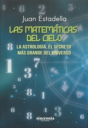 LAS MATEMATICAS DEL CIELO. LA ASTROLOGÍA, EL SECRETO MAS GRANDE DEL UNIVERSO | 9788412966763 | ESTADELLA, JUAN